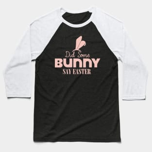 Did Some Bunny Say Easter Baseball T-Shirt